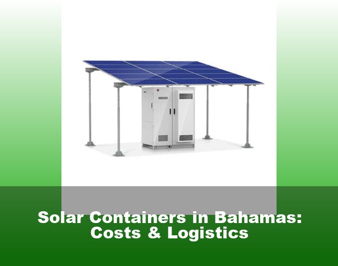Solar Containers in Bahamas: Costs & Logistics